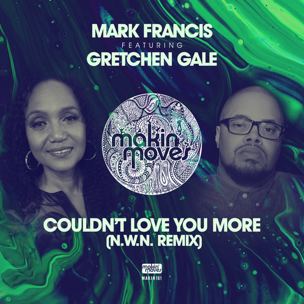 Mark Francis feat. Gretchen Gale - Couldn't Love You More (N.W.N Remixes) / Makin Moves