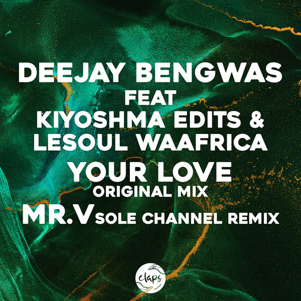 Deejay Bengwas feat. Kiyoshma Edits & LeSoul WaAfrica - Your Love (Incl Mr. V Remix) / Claps Records