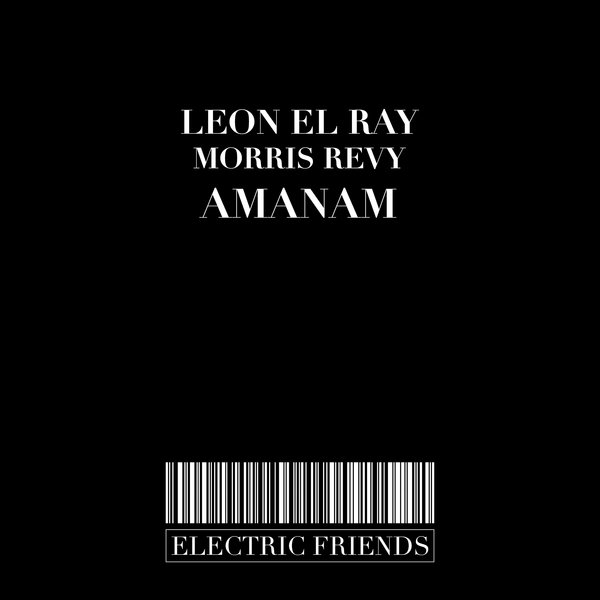 Leon El Ray & Morris Levy - Amanam / ELECTRIC FRIENDS MUSIC