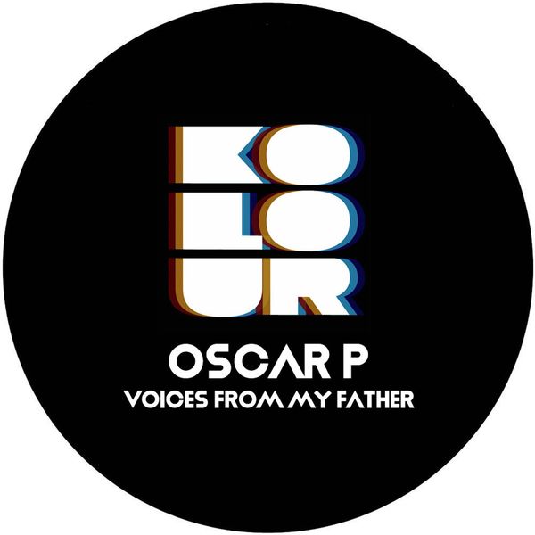 Oscar P - Voices from My Father / Kolour Recordings