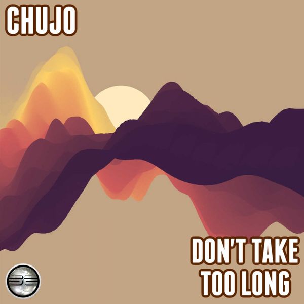 Chujo - Don't Take Too Long (2021 Soulful Mix) / Soulful Evolution