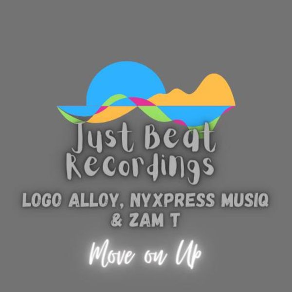 Logo Alloy, Nytxpress Musiq & Zam T - Moving on Up / Just Beat Recordings