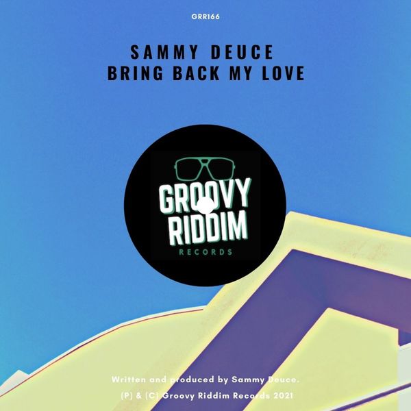 Sammy Deuce - Bring Back My Love / Groovy Riddim Records
