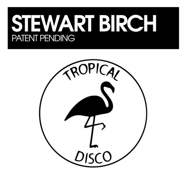 Stewart Birch - Patent Pending / Tropical Disco Records