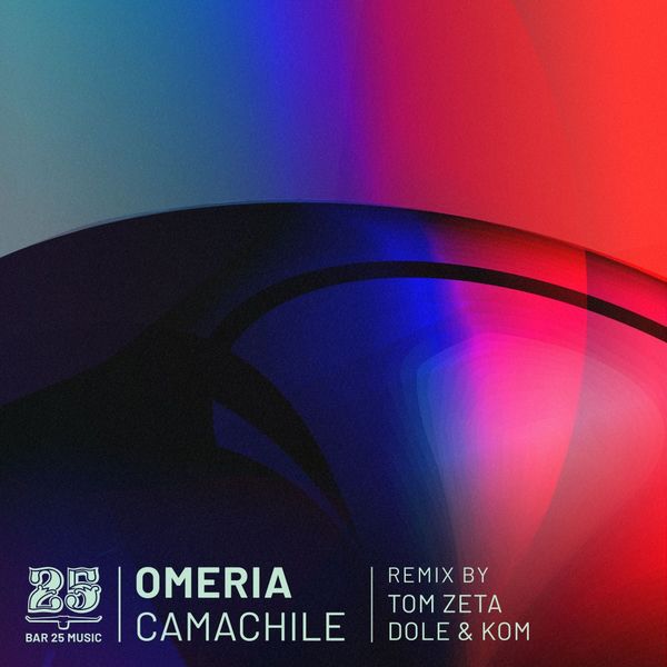Omeria - Camachile / Bar 25 Music