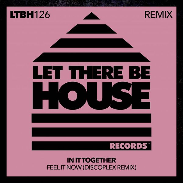 In It Together - Feel It Now (Discoplex Remix) / Let There Be House Records