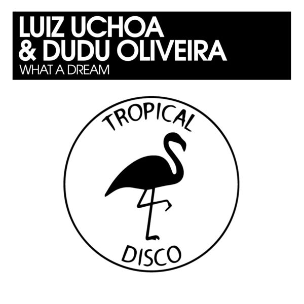 Luiz Uchoa & Dudu Oliveira - What A Dream / Tropical Disco Records