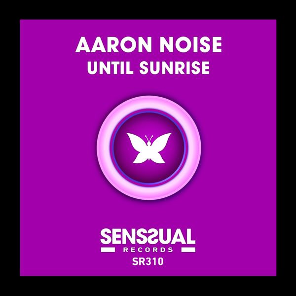 Aaron Noise - Until Sunrise / Senssual Records