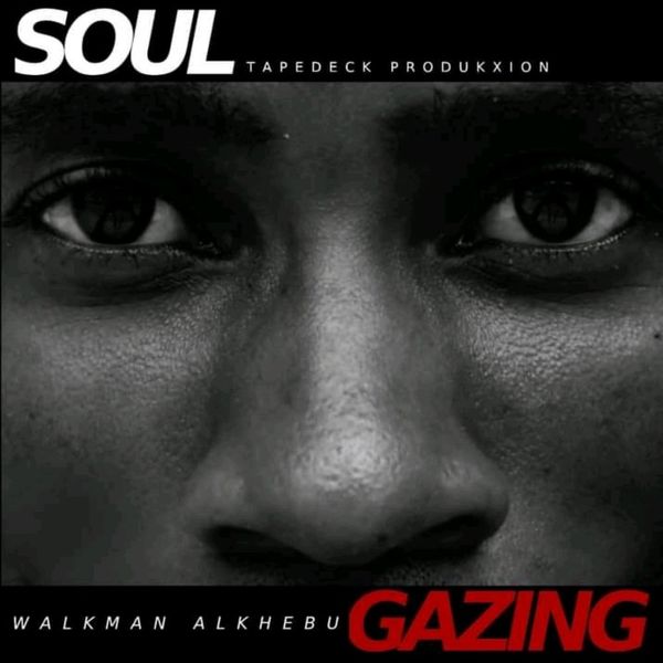 Walkman Alkhebu - Soul Gazing / Tapedeck Produkxion(Pty)Ltd
