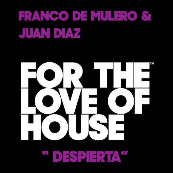 Franco De Mulero & Juan Diaz - Despierta / For The Love Of House Records