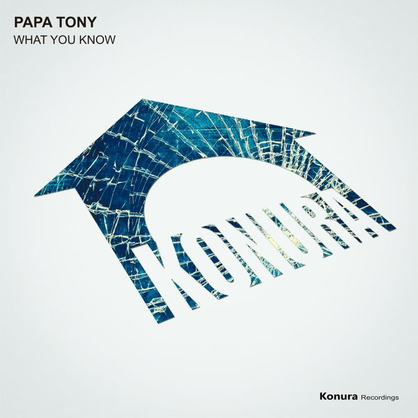 Papa Tony - What You Know / Konura Recordings