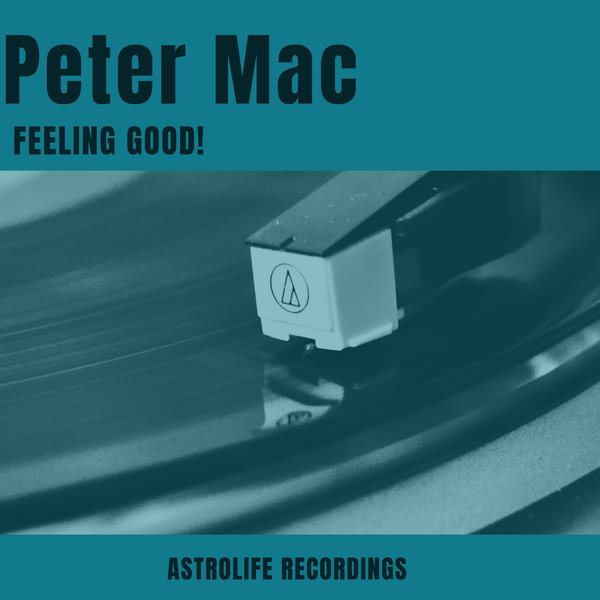 Peter Mac - Feeling Good! / Astrolife Recordings