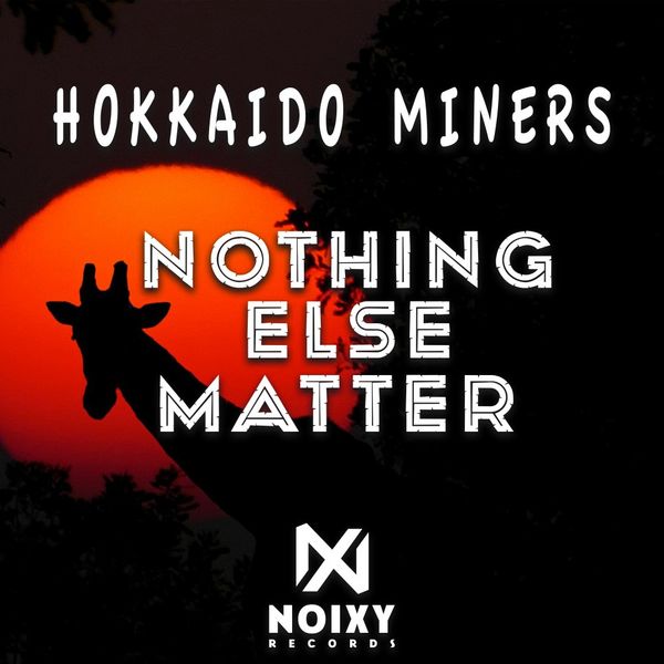 Hokkaido Miners - Nothing Else Matter / Noixy Records