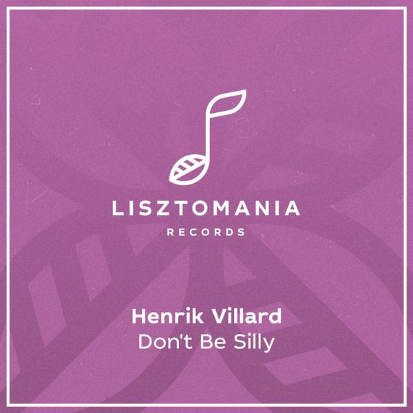 Henrik Villard - Don't Be Silly / Lisztomania Records