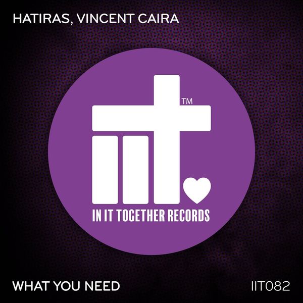 Hatiras & Vincent Caira - What You Need / In It Together Records