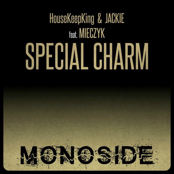 HouseKeepKing & Jackie ft Mieczyk - Special Charm / MONOSIDE