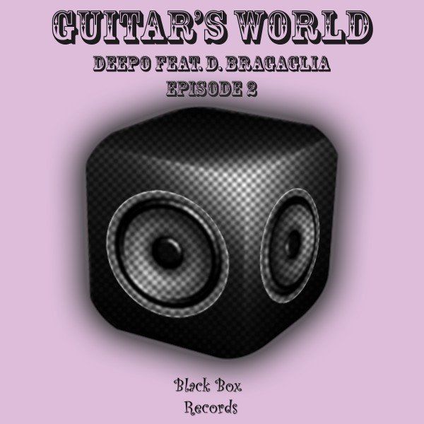 Deepo ft D. Bragaglia - Guitar's World Episode 2 (Bar Groove Mix) / Black Box Records