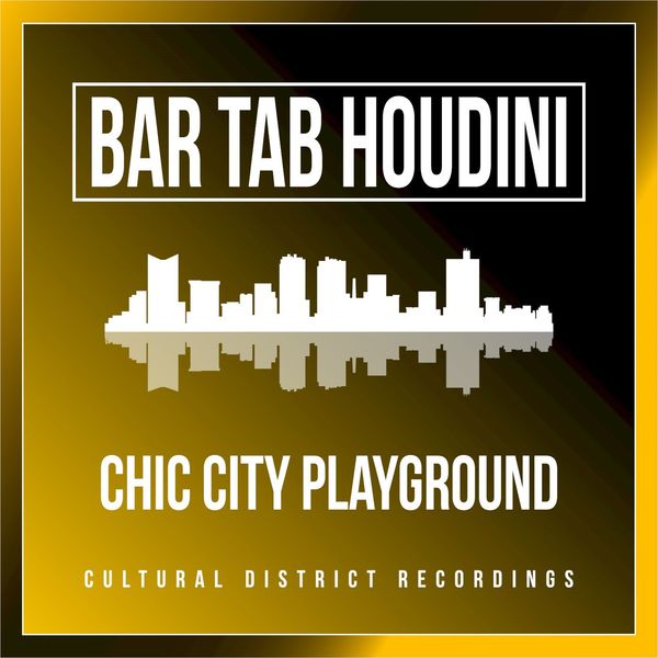 Bar Tab Houdini - Chic City Playground / Cultural District Recordings