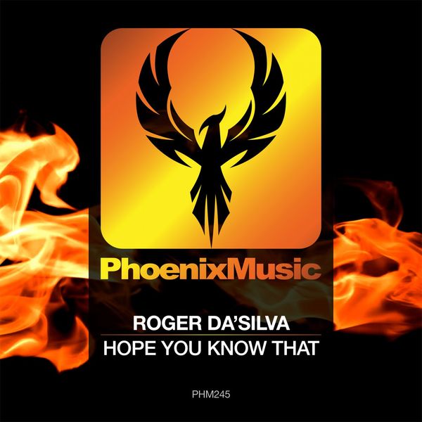 Roger Da'Silva - Hope You Know That / Phoenix Music