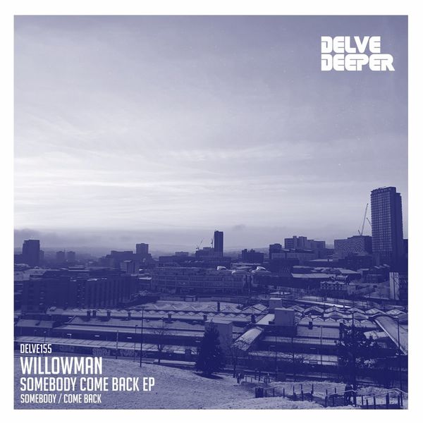 WillowMan - Somebody Come Back EP / Delve Deeper Recordings