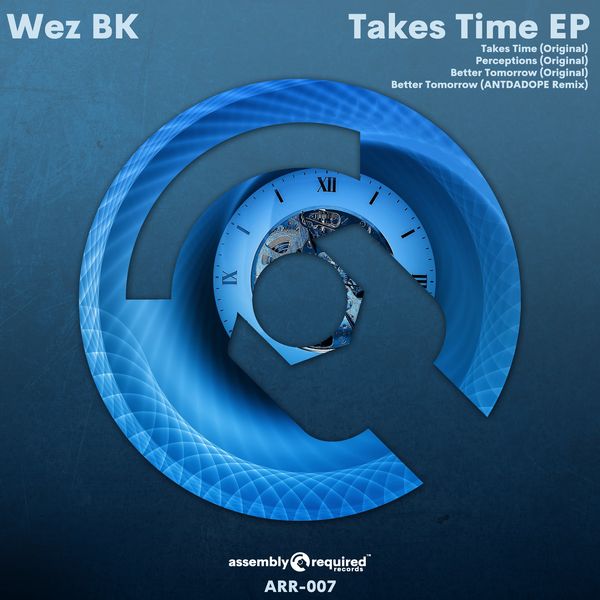 Wez BK - Takes Time / Assembly Required Records