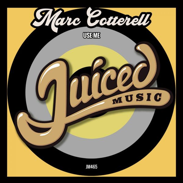 Marc Cotterell - Use Me / Juiced Music