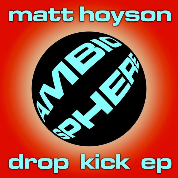 Matt Hoyson - Drop Kick EP / Ambiosphere Recordings