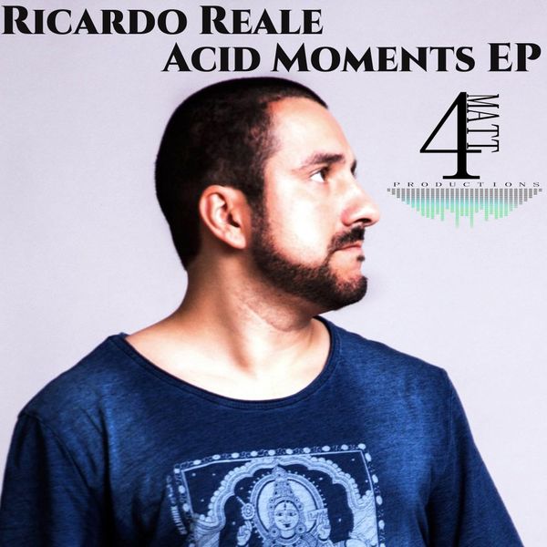 Ricardo Reale - Acid Moments EP / 4Matt Productions