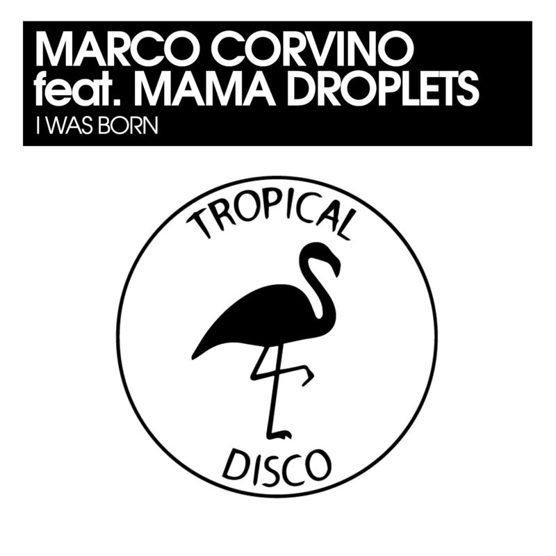 Marco Corvino feat. Mama Droplets - I Was Born / Tropical Disco Records