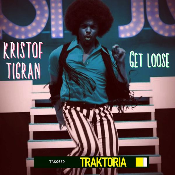 Kristof Tigran - Get loose / Traktoria