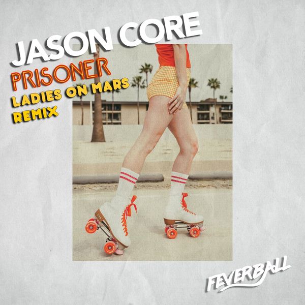 Jason Core - Prisoner (Ladies on Mars Remix) / Feverball
