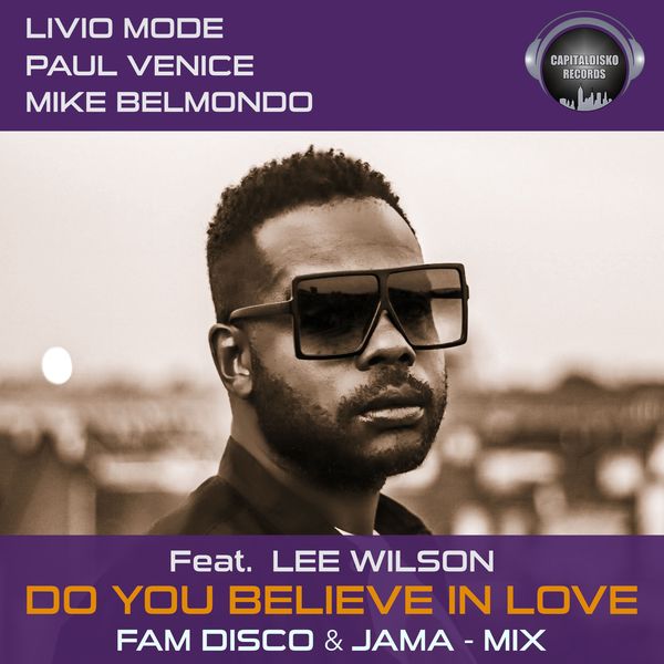 Livio Mode, Mike Belmondo, Paul Venice, Lee Wilson - Do You Believe in Love (FAM Disco & Jama Remix) / Capitaldisko