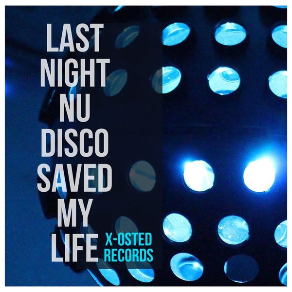 VA - LAST NIGHT NU DISCO SAVED MY LIFE / X-Osted