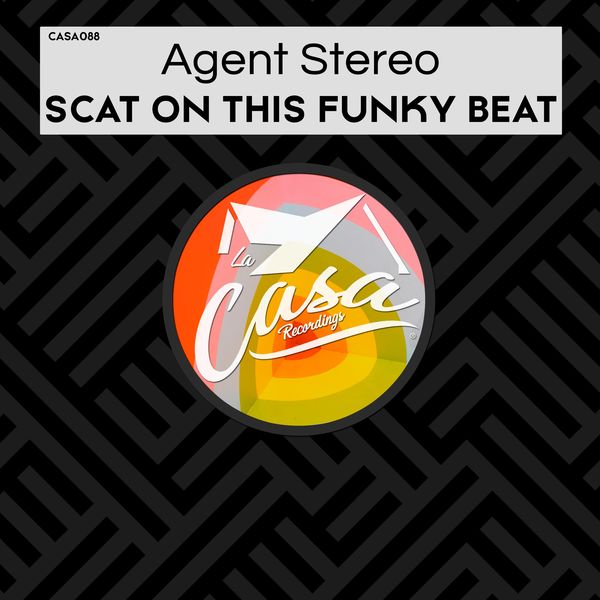 Agent Stereo - Scat on This Funky Beat / La Casa Recordings
