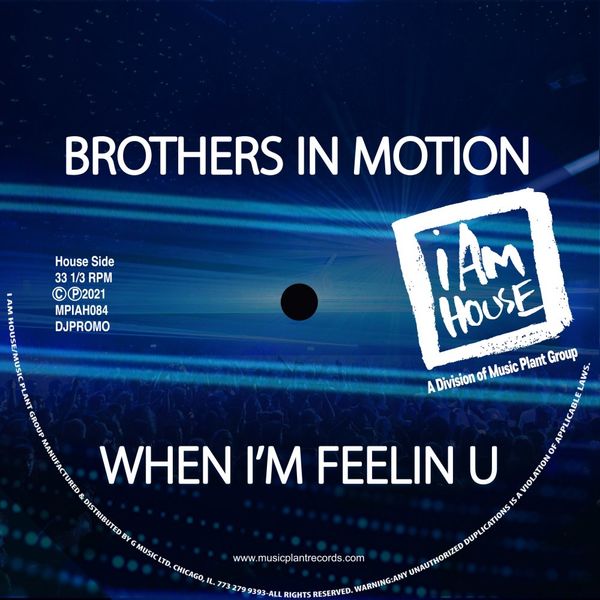Brothers In Motion - When I’m Feelin U / I Am House (Music Plant Group)
