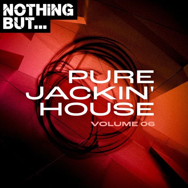 VA - Nothing But... Pure Jackin' House, Vol. 06 / Nothing But