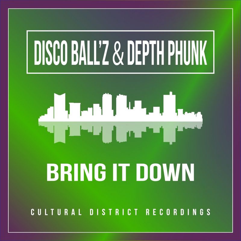 Disco Ball'z & Depth Phunk - Bring It Down / Cultural District Recordings