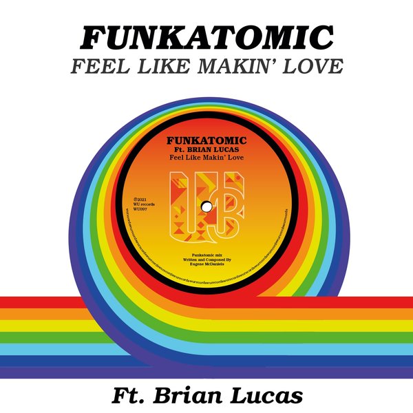 Funkatomic feat. Brian Lucas - Feel LIke Makin' Love / WU records