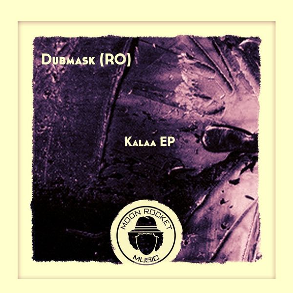 Dubmask (RO) - Kalaa EP / Moon Rocket Music
