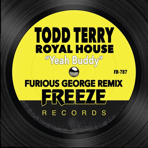 Todd Terry & Royal House - Yeah Buddy (Furious George Remix) / Freeze Records