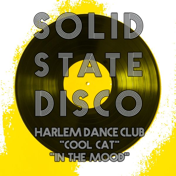 Harlem Dance Club - Cool Cat / In the Mood / Solid State Disco