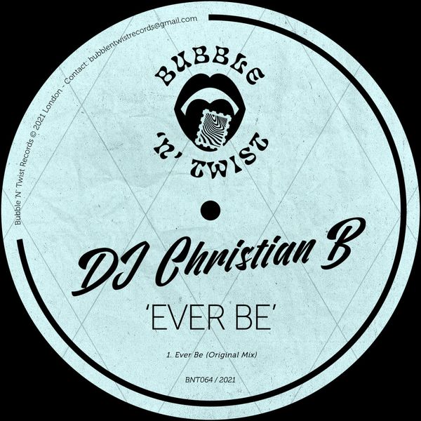 DJ Christian B - Ever Be / Bubble 'N' Twist Records