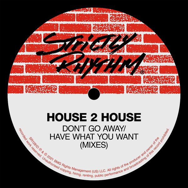 House 2 House - Don't Go Away / Have What You Want (Mixes) / Strictly Rhythm Records