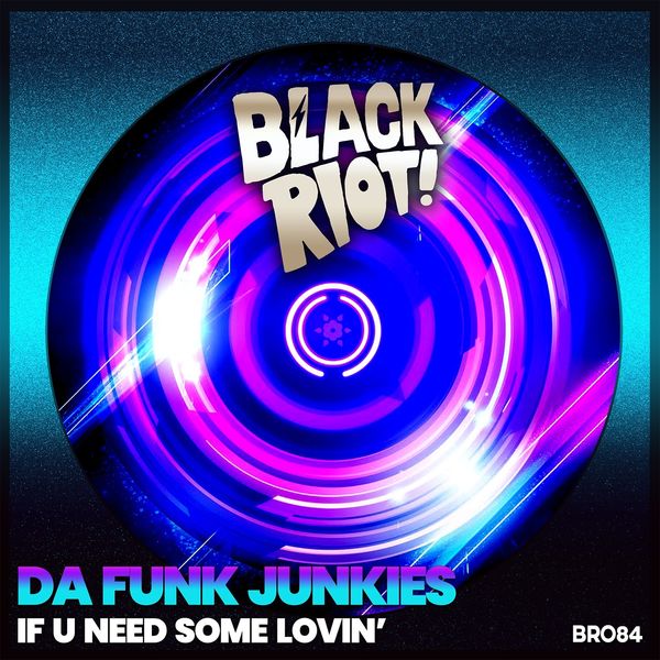 Da Funk Junkies - If U Need Some Lovin' / Black Riot