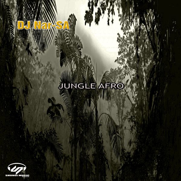Dj Nar-SA - Jungle Afro / Shungi Music