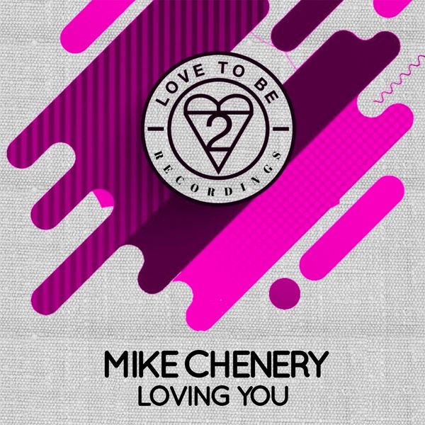 Mike Chenery - Loving You / Love To Be Recordings