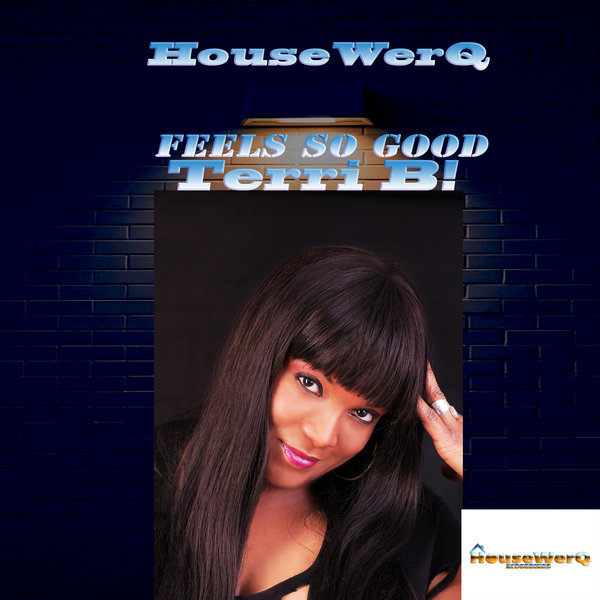 Terri B! - Feels So Good / HouseWerQ Recordings