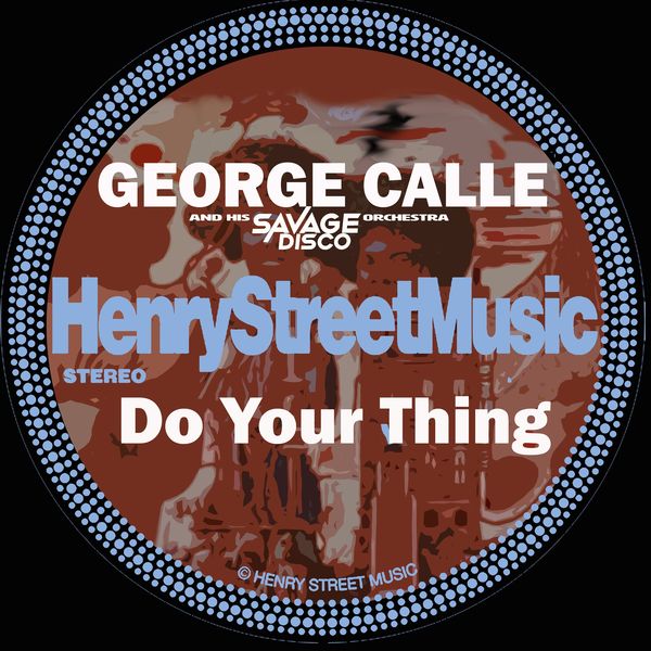 George Calle & Savage Disco - Do Your Thing / Henry Street Music