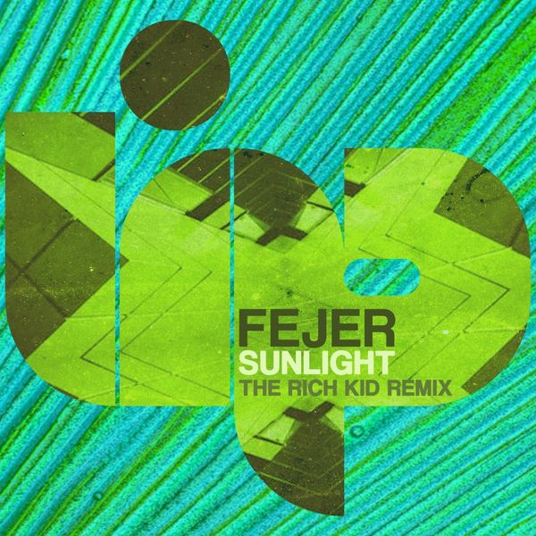 Fejer - Sunlight (The Rich Kid Remix) / LIP Recordings
