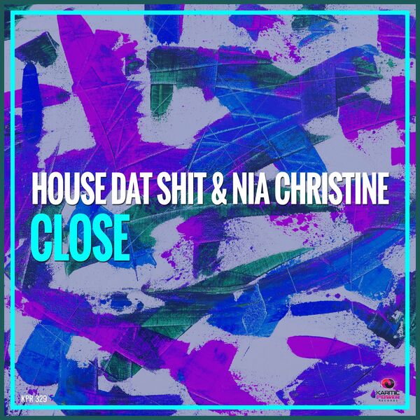 House Dat Shit & Nia Christine - Close / Karmic Power Records